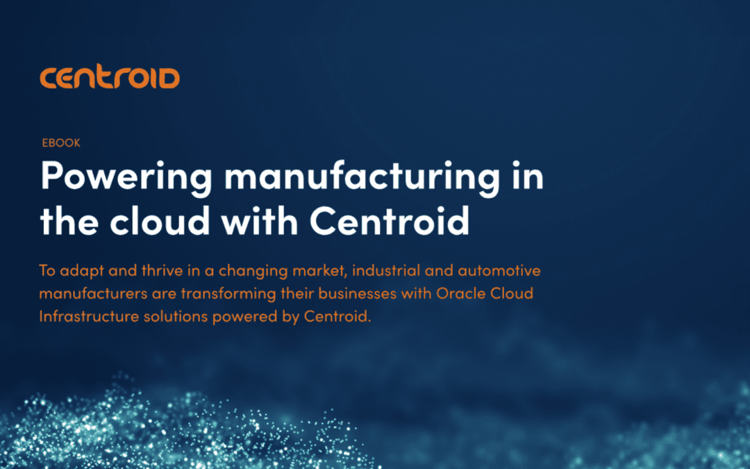 Powering manufacturing in the cloud with Centroid – eBook