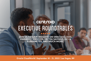 Centroid Executive Roundtables CloudWorld 2023