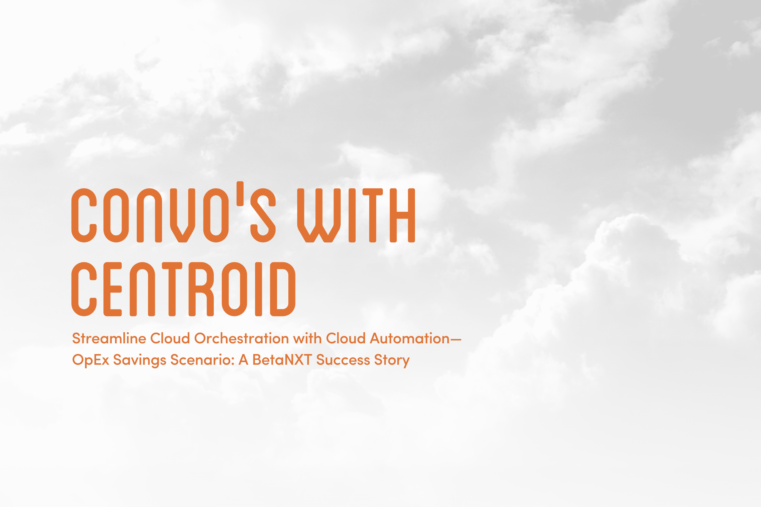 Streamline Cloud Orchestration with Cloud Automation—OpEx Savings Scenario A BetaNXT Success Story