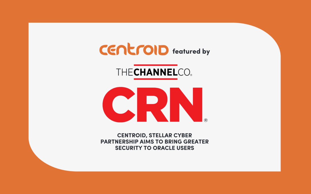Centroid and Stellar Cyber Partner to Elevate Oracle Cloud Security – featured in CRN.com by The Channel Company