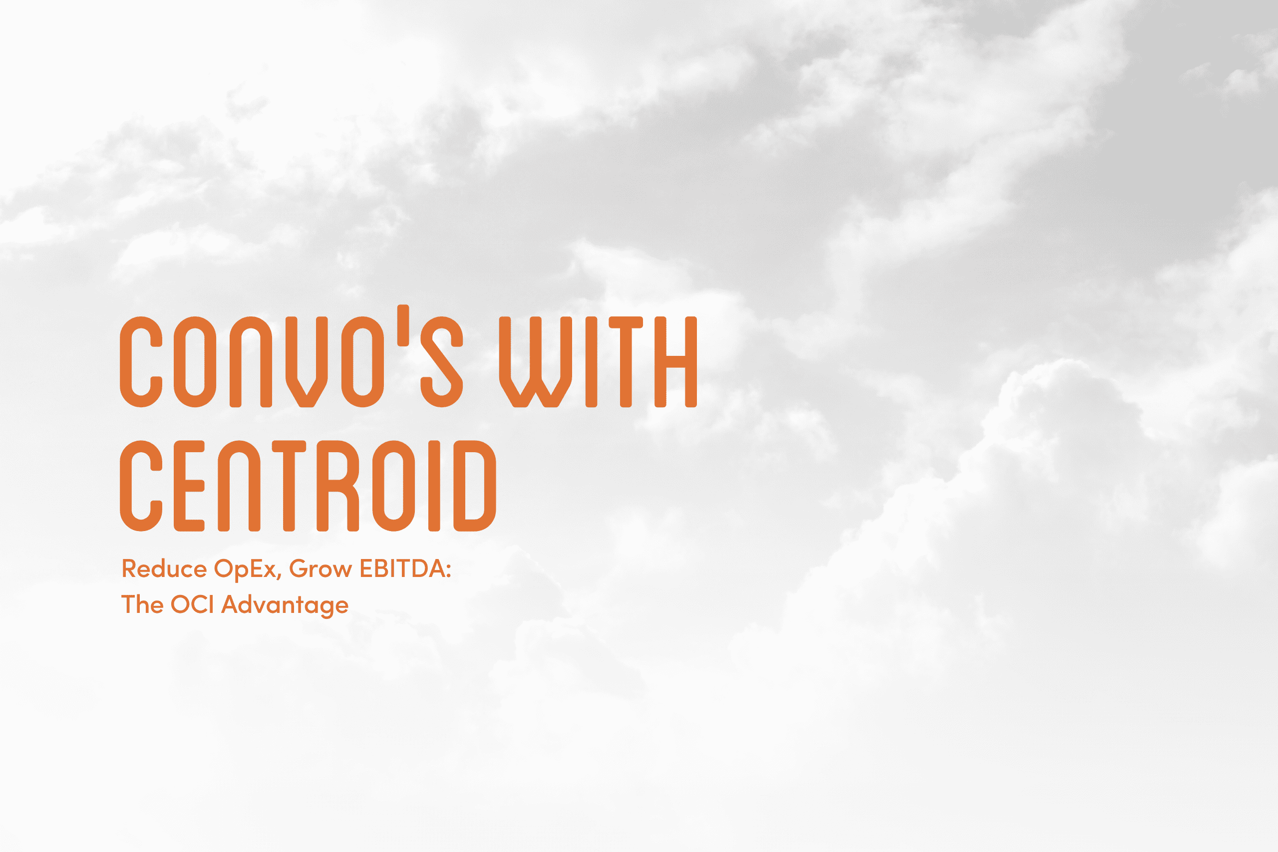 Convo's with Centroid Podcast 1 Reduce OpEx, Grow EBITDA The OCI Advantage